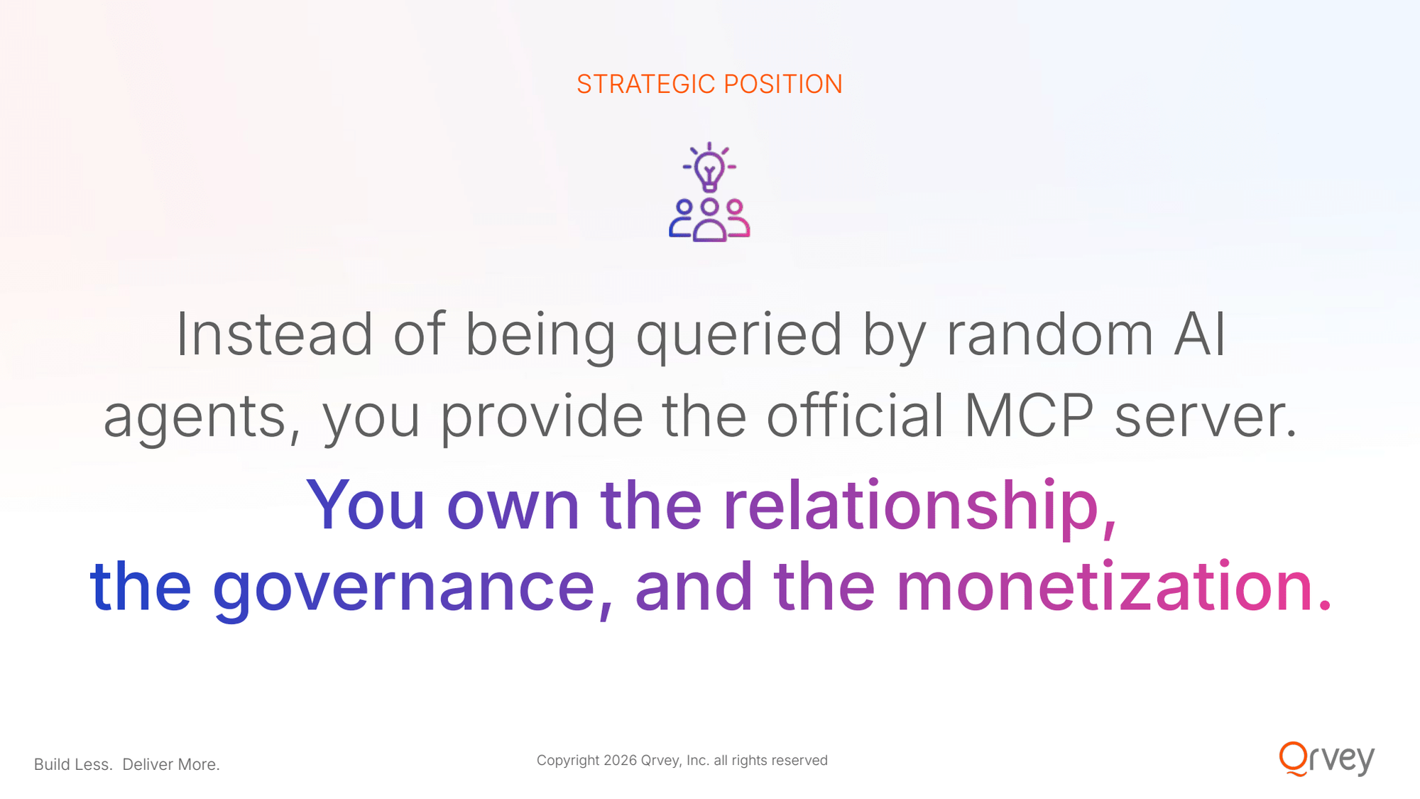 Instead of being queried by random AI agents, you provide the official MCP server. You own the relationship, the governance, and the monetization.