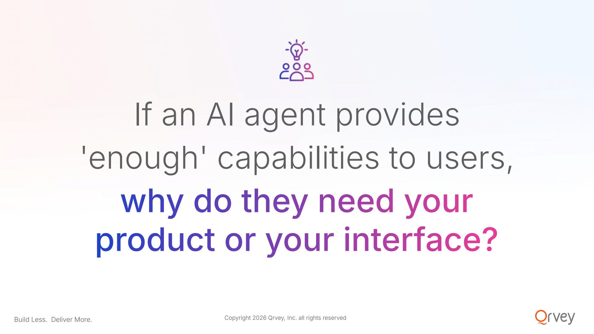 If an AI agent provides 'enough' capabilities to users, why do they need your product or your interface?