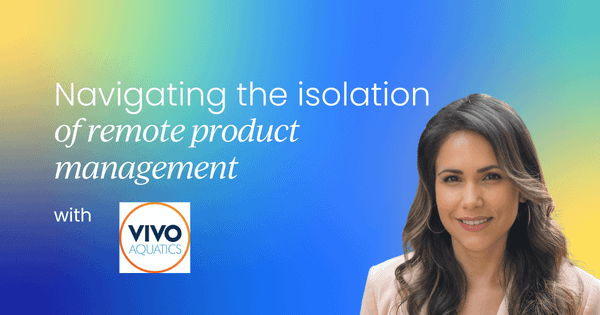 Navigating the isolation of  remote product management