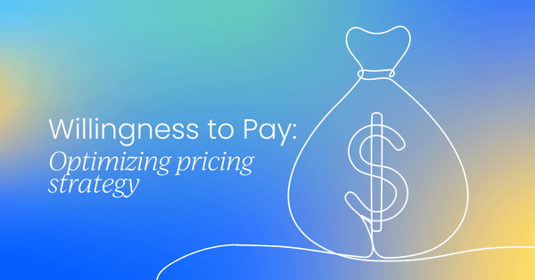 Willingness to Pay (WTP):  
 Optimizing pricing strategy