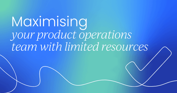 Making the best of your product operations team  with limited resources
