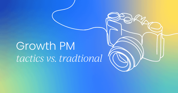 Growth vs. traditional  product management tactics