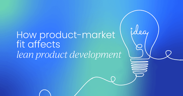How product-market fit affects 
 lean product development