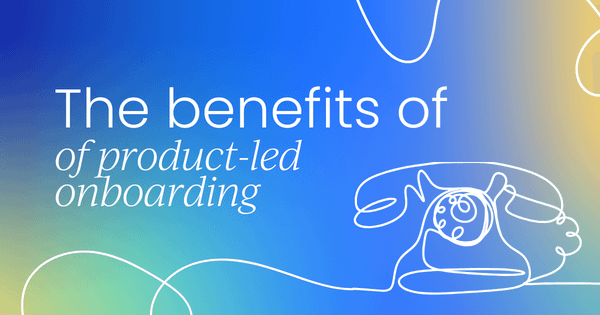 The benefits of product-led  onboarding