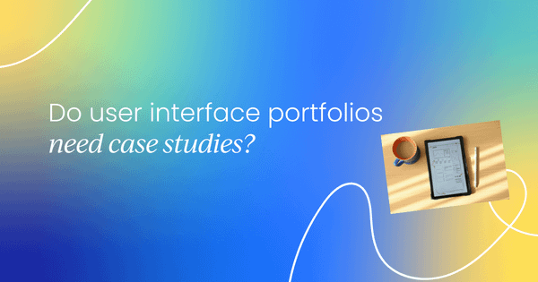 Do user interface portfolios need  case studies?