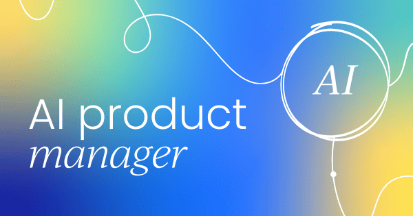 Becoming an AI product manager:  Responsibilities, skills, and resources
