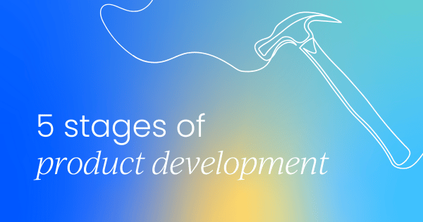 The 5 key stages of  product development