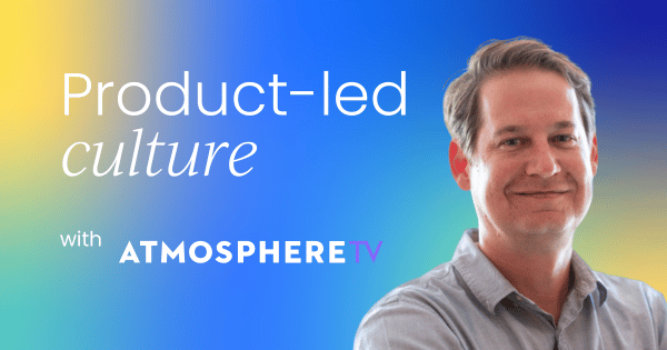 3 keys to building  a product-led culture
