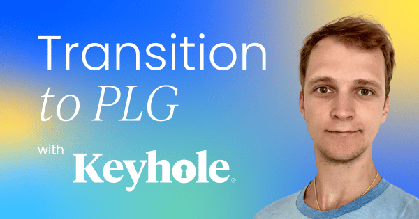 Lessons from Keyhole’s transition to  product-led growth