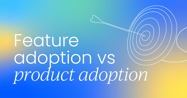 Feature adoption vs. product adoption:  Understanding the key differences