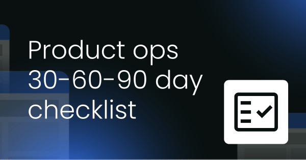 Product ops 30-60-90 day checklist