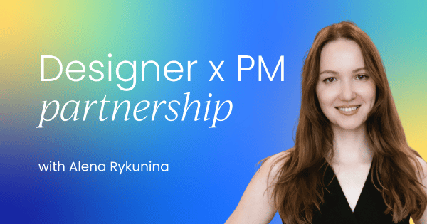 Why products thrive when designers partner  with product managers