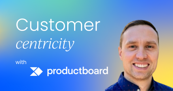Importance of customer centricity in product ops:  Interview with Productboard