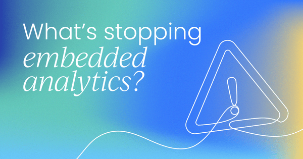 What's stopping product teams  from shipping embedded analytics?