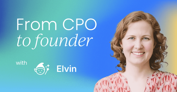 From CPO to founder:  Highs, lows, and lessons learned