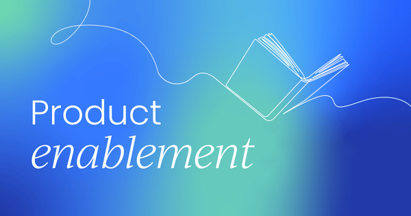 Mastering product enablement:  
 Best practices for product growth