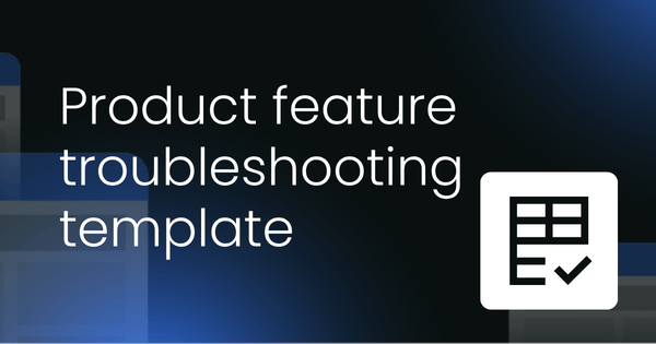 Product feature troubleshooting  template