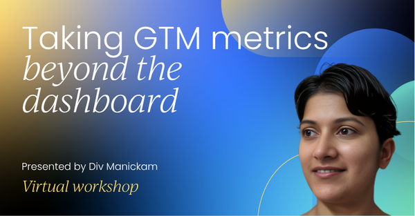 Taking GTM metrics beyond the dashboard | GTM Labs