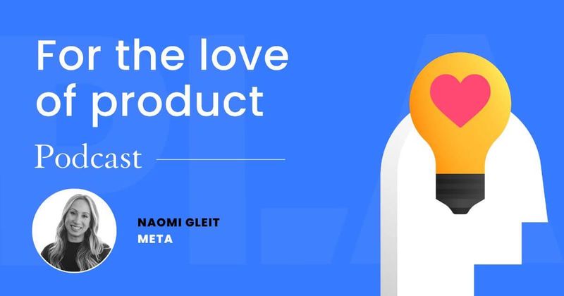 The biggest lessons learned after working at Meta for 17 years,  with Naomi Gleit