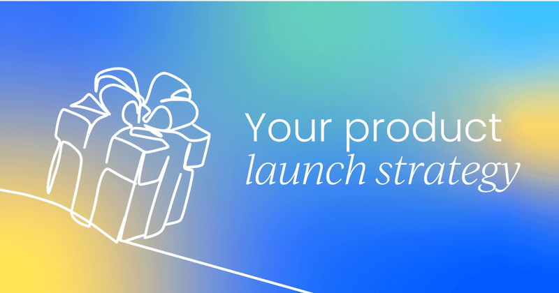 Mastering your product  launch strategy