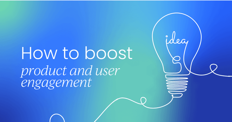 How to boost product and user 
 engagement