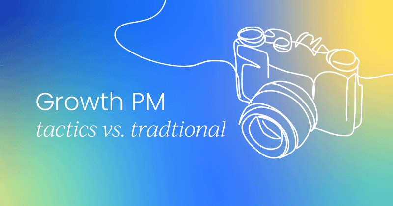 Growth vs. traditional  product management tactics