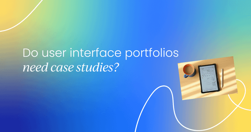 Do user interface portfolios need  case studies?