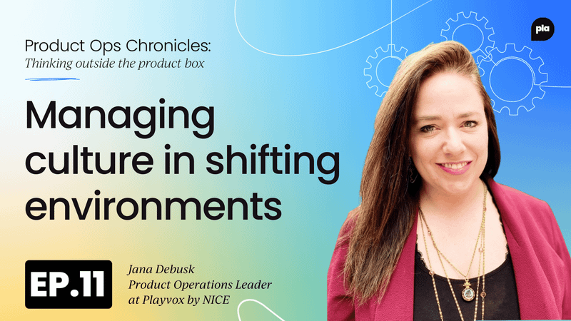 Product operations role in managing culture in  shifting environments with Jana Debusk