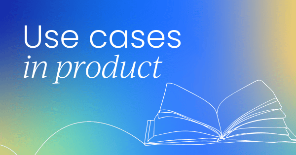 How to utilize use cases  in product development