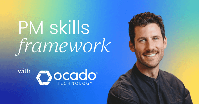 Developing better PMs  with Ocado’s product skills framework
