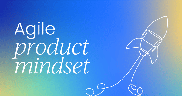 The agile product mindset:  3 practitioners' insights