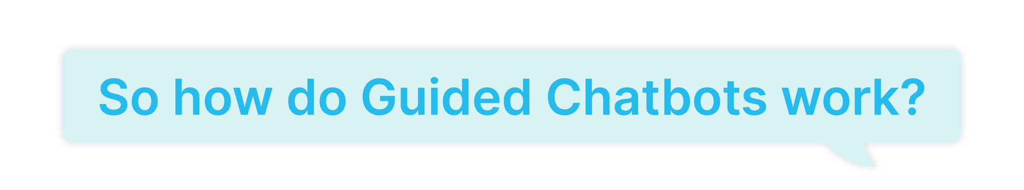 So how do guided chatbots work?