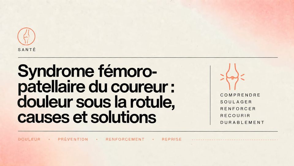 Syndrome fémoro-patellaire du coureur : douleur sous la rotule, causes et solutions