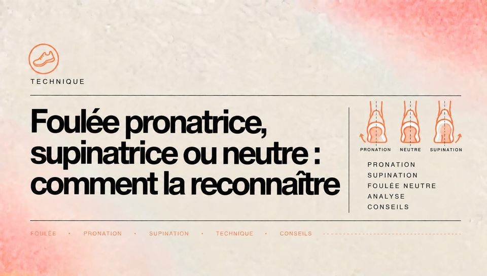 Foulée pronatrice, supinatrice ou neutre : comment la reconnaître