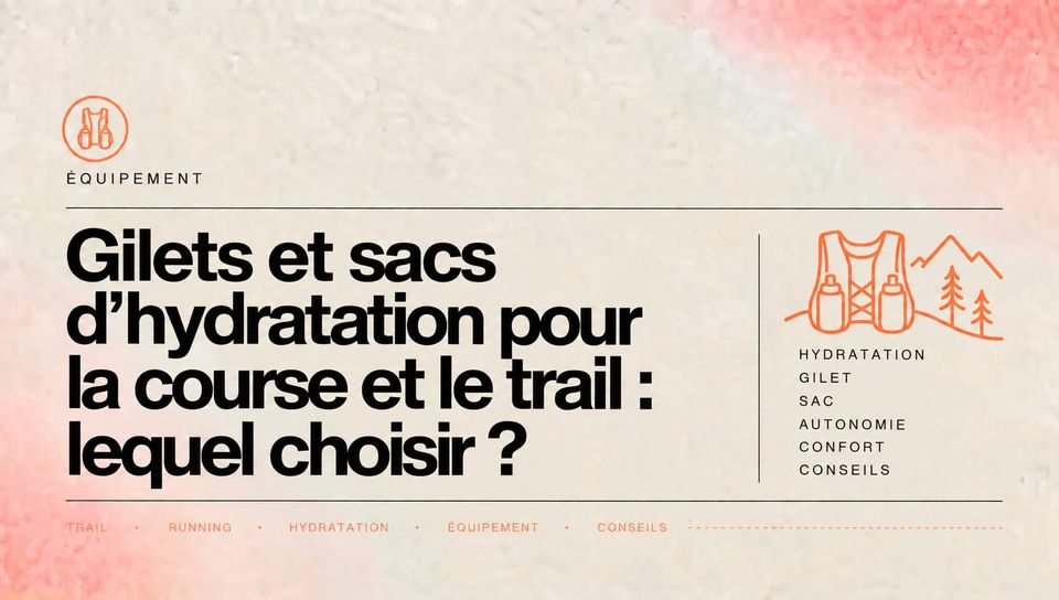 Gilets et sacs d'hydratation pour la course et le trail : lequel choisir ?