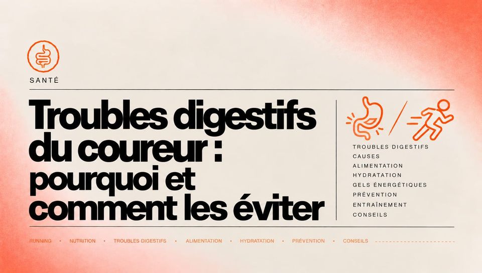 Troubles digestifs du coureur : pourquoi et comment les éviter
