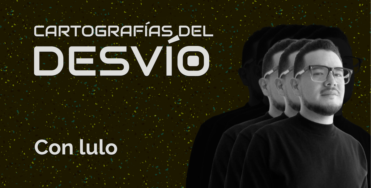 Cartografías del Desvío