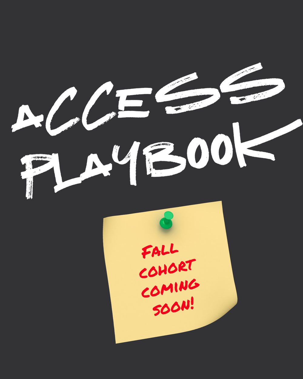 The Access Playbook: Fall Cohort Coming Soon Poster