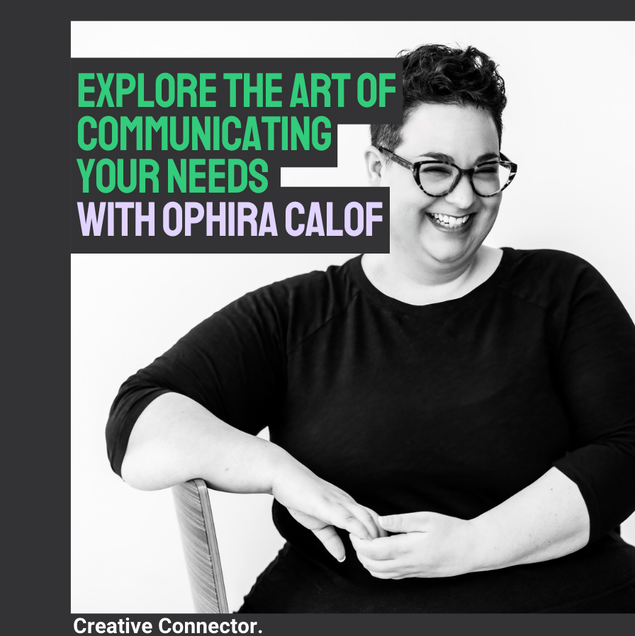 Explore the Art of Communicating Your Needs with Ophira Calof