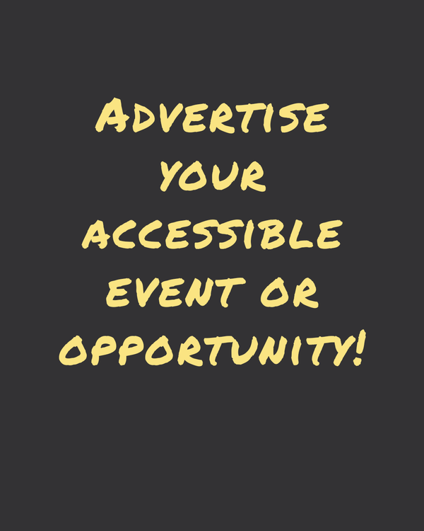 Advertise your accessible event or opportunity with us