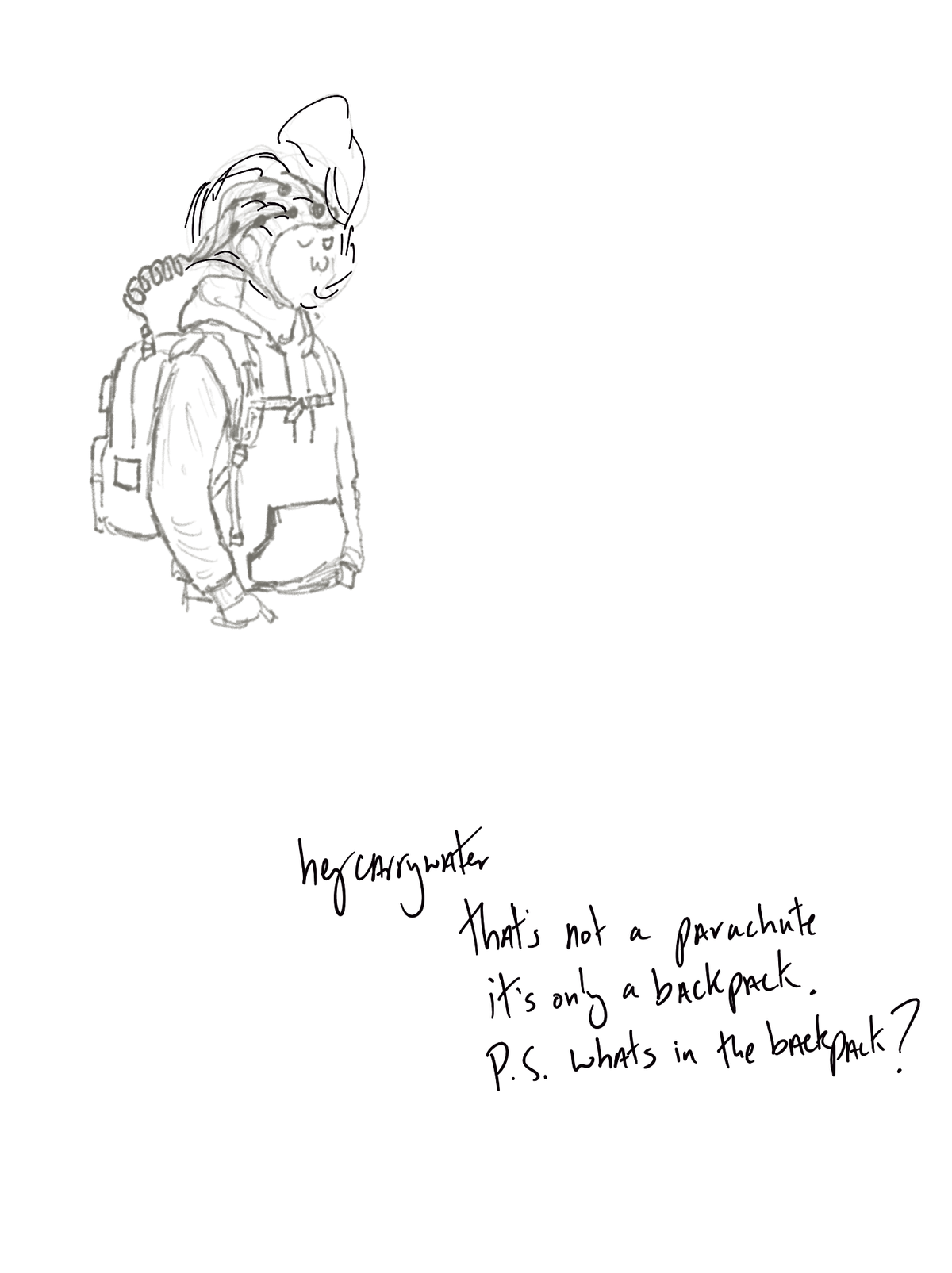 ep. "that's not a parachute, it's only a backpack, p.s. what's in the backpack?"