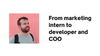 From marketing intern to developer and COO
