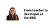From high school teacher to Software Developer at the BBC