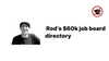 Rod's $60k job board directory
