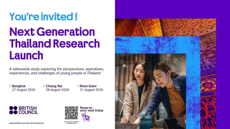 British Council เชิญร่วมงานเปิดตัวงานวิจัย Next Generation Thailand Research Launch สะท้อนมุมมองและความท้าทายของเยาวชนไทย