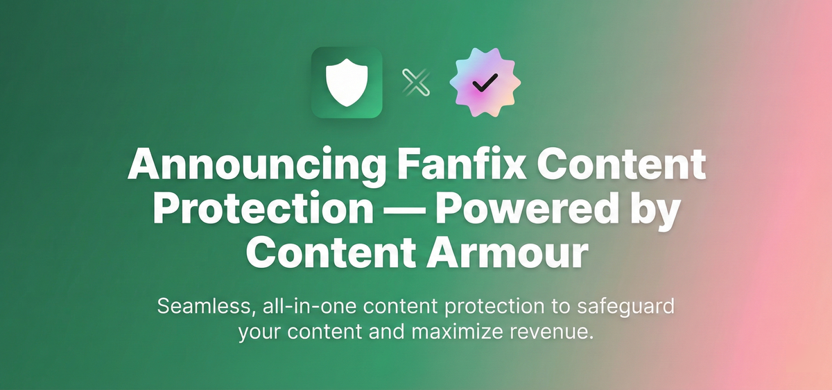 Announcing Fanfix Content Protection — Powered by Content Armour