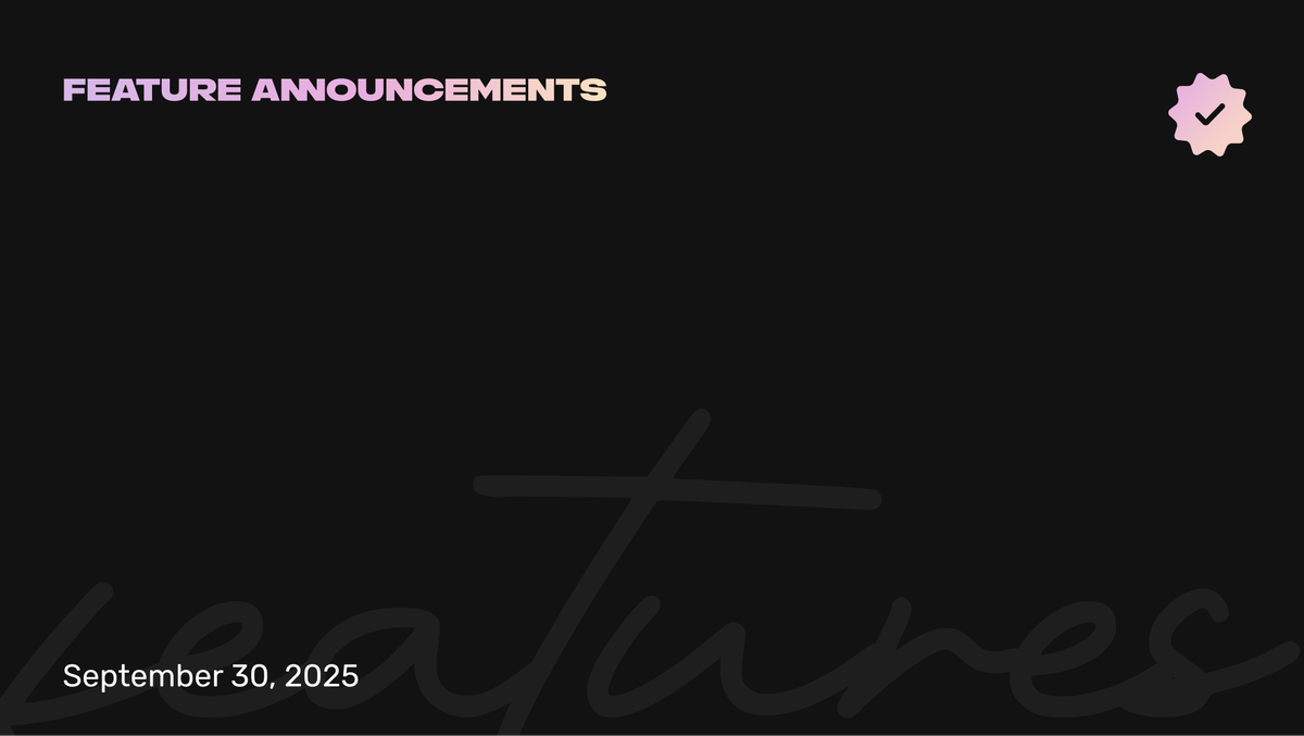 🔥 New Feature Announcement 9.30.25