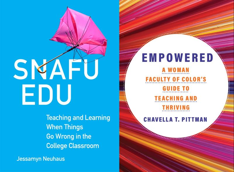 Two book covers: Snafu Edu: Teaching and Learning When Things Go Wrong in the College Classroom by Jessamyn Neuahus and Empowered: A Woman Faculty of Color's Guide to Teaching & Thriving by Chavella Pittman