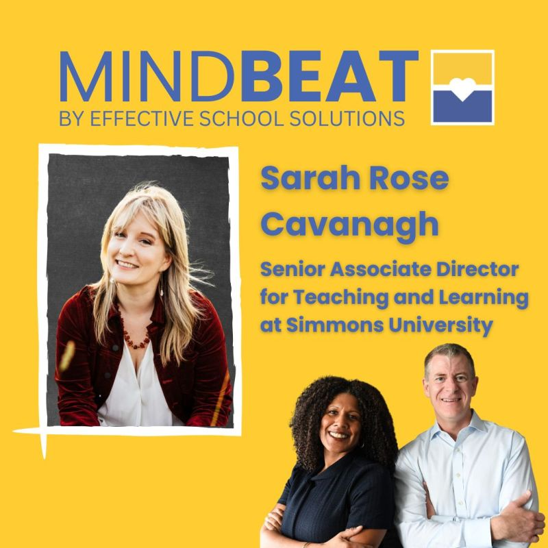 Flyer - MINDBEAT by Effective School Solutions. Sarah Rose Cavanagh Senior Associate Director for Teaching and learning at Simmons University. Headshots of Sarah and the two podcast hosts.