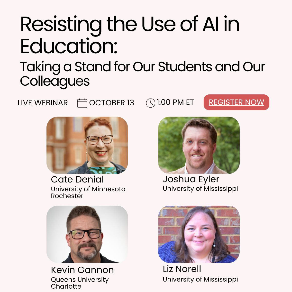 Flyer for Resisting the Use of AI in Education on October 13, 1:00-2:00 pm ET. Headshots of Cate Denial Joshua Eyler Kevin Gannon and Liz Norell